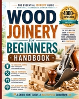 Wood Joinery for Beginners Handbook: The Essential Joinery Guide with Tools, Techniques, Tips and Starter Projects (DIY) 1649212437 Book Cover