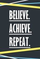 Believe Achieve Repeat: Motivational Workout Log Book For Men And Women Fitness Planner Weight Loss Journal Exercise Tracker Weight Lifting Strength Training Crossfit Bodybuilding Gym Rat Gifts 1700529641 Book Cover