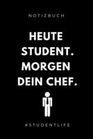 Notizbuch Heute Student. Morgen Dein Chef. #studentlife: A5 Studienplaner zum dualen Studium - Notizbuch f�r duale Studenten - Semesterplaner - witziger Spruch zum Abitur - Studienbeginn - Erstes Seme 1695331737 Book Cover