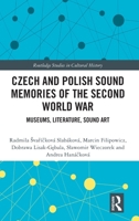 Czech and Polish Sound Memories of the Second World War: Museums, Literature, Sound Art (Routledge Studies in Cultural History) 1032907495 Book Cover