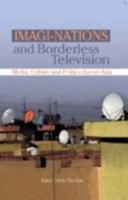 Imagi-Nations and Borderless Television: Media, Culture and Politics Across Asia 0761933956 Book Cover