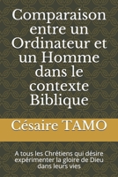Comparaison entre un Ordinateur et un Homme dans le contexte Biblique: A tous les Chrétiens qui désire expérimenter la gloire de Dieu dans leurs vies (French Edition) B08JDS7434 Book Cover