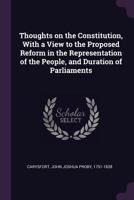 Thoughts on the Constitution, with a View to the Proposed Reform in the Representation of the People, and Duration of Parliaments 1378179498 Book Cover