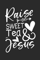 Raise on sweet Tea and Jesus: Dot matrix notebook for the journal or diary for women and men 1695285689 Book Cover