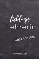 Lieblings Lehrerin Danke F�r Alles! Notizbuch: A5 KARIERT Geschenkidee f�r Lehrer Erzieher Abschiedsgeschenk Grundschule Klassengeschenk Dankesch�n Lehrerplaner Buch zur Einschulung 1695568184 Book Cover