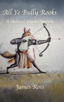 All Ye Bully Rooks: A Medieval Murder Mystery B0F8996BR2 Book Cover