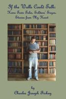 If Walls Could Talk: Home Town Tales, Sagas, Stories from the Heart 1618637185 Book Cover
