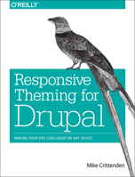 Responsive Theming for Drupal: Making Your Site Look Good on Any Device 1449373313 Book Cover