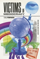 Victims of Mediocracy 1667855581 Book Cover