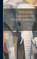 Nouveau Tableau Du Règne Animal: Mammifères... 1021836451 Book Cover