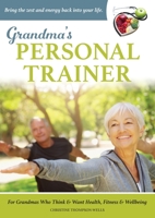 Grandma's Personal Trainer: Bring the zest and energy back into your life. 064594033X Book Cover
