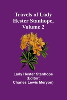 Travels of Lady Hester Stanhope, Volume 2 9361477226 Book Cover