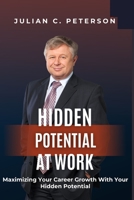 HIDDEN POTENTIAL AT WORK: Maximizing Your Career Growth With Your Hidden Potential B0CHDDMNZ5 Book Cover