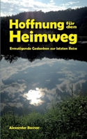 Hoffnung für den Heimweg: Ermutigende Gedanken zur letzen Reise (German Edition) 3756204359 Book Cover