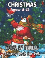 Christmas Ages 8-12 Color By Number Coloring Book For Kids: Santa Claus, reindeers, elves coloring pages and more! B08PX7DF5F Book Cover