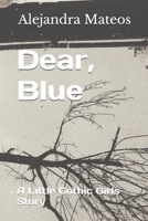 Dear, Blue: A Little Gothic Girls Story B086G278ZF Book Cover
