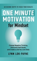 One Minute Motivation for Mindset: Change Negative Thinking, Overcome Self-Doubt, and Create a Life You Love Daily B0GX5SP1K6 Book Cover