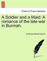 A Soldier and a Maid: A romance of the late war in Burmah. 1241177864 Book Cover