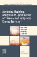 Advanced Modeling, Analysis and Optimization of Thermal and Integrated Energy Systems (Emerging Technologies and Materials in Thermal Engineering) 0443277249 Book Cover