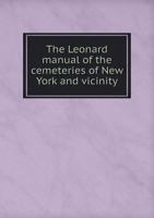 The Leonard Manual of the Cemeteries of New York and vicinity 1018294708 Book Cover