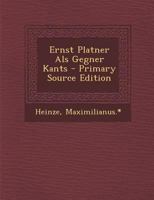 Ernst Platner ALS Gegner Kants - Primary Source Edition 101922469X Book Cover