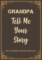Grandpa Tell Me Your Story: My Grandfather's Book of Memories. B08Z2TMMBZ Book Cover