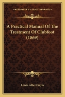 A Practical Manual Of The Treatment Of Clubfoot 1436745349 Book Cover