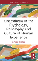 Kinaesthesia in the Psychology, Philosophy and Culture of Human Experience 1032435909 Book Cover