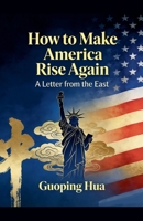 How to Make America Rise Again -- A Letter from the East B0GPSPGBHT Book Cover