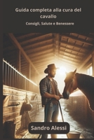 Guida completa alla cura del cavallo: Consigli, Salute e Benessere B0DYVD7TBB Book Cover