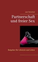 Partnerschaft und freier Sex.: Ein kleiner Ratgeber f?r Lifestyle und Leben. 3751998799 Book Cover