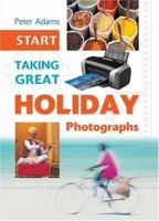 Start Taking Great Holiday Photographs 1861084080 Book Cover