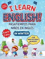 I LEARN ENGLISH! IN WINTER. PASATIEMPOS PARA NIÑOS EN INGLÉS.: ¡Aprende inglés en invierno de forma divertida, fácil y eficaz! Más de 100 páginas con ... PARA NIÑOS 3-7 AÑOS.) (Spanish Edition) B0DYJY4L2G Book Cover