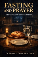 Fasting And Prayer: A Lifestyle Of Consecration (Prayer Series) B0GDKRXHJJ Book Cover