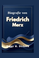 Biografie von Friedrich Merz: Eine Reise der Führung und der nationalen Transformation (German Edition) B0G6KH1MQP Book Cover
