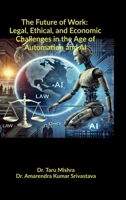 The Future of Work: Legal, Ethical, Economic Challenges in the Age of Automation and AI B0F1FX83VK Book Cover