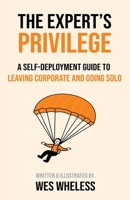The Expert's Privilege: A Self-Deployment Guide to Leaving Corporate and Going Solo 178846401X Book Cover