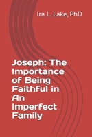 Joseph: The Importance of Being Faithful in An Imperfect Family (Working Through Dysfunction) B0DQTMQLGF Book Cover