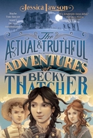 The Actual & Truthful Adventures of Becky Thatcher 148140153X Book Cover