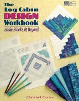 The Log Cabin Design Workbook: Basic Blocks & Beyond 1564771733 Book Cover