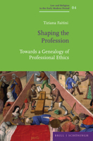 Shaping the Profession: Towards a Genealogy of Professional Ethics 3506790196 Book Cover