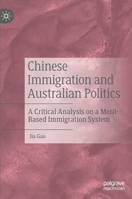 Chinese Immigration and Australian Politics: A Critical Analysis on a Merit-Based Immigration System 9811559082 Book Cover