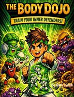 The Body Dojo: Train Your Inner Defenders B0GVVKV5XJ Book Cover