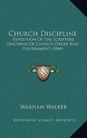 Church Discipline: An Exposition of the Scripture Doctrine of Church Order and Government 1436806941 Book Cover