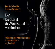 Den Diebstahl Des Wohlstands Verhindern: Okonomische Politikberatung in Deutschland Ein Portrait 365809494X Book Cover