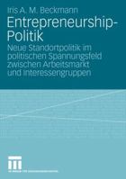 Entrepreneurship-Politik: Neue Standortpolitik Im Politischen Spannungsfeld Zwischen Arbeitsmarkt Und Interessengruppen 3531160508 Book Cover