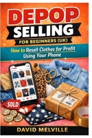 Depop Selling for Beginners (UK): How to Resell Clothes for Profit Using Your Phone B0GG1H4L4Q Book Cover