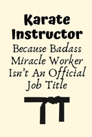 Karate Instructor Because Badass Miracle Worker Isn’t An Official Job Title: Karate Instructor Gifts, Christmas Gift For Karate Instructor,Karate ... Gift Funny Blank Lined Case Notebook Diary 1697724418 Book Cover