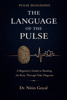 The LANGUAGE OF THE PULSE: A Beginner’s Guide to Reading the Body Through Pulse Diagnosis B0GZ48PTKV Book Cover