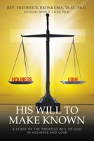 His Will to Make Known: A Study of the Twofold Will of God in Holiness and Love 1663265399 Book Cover